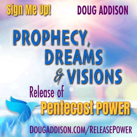 Prophecy, Dreams & Visions: Release of Pentecost Power - Online Workshop with Doug Addison