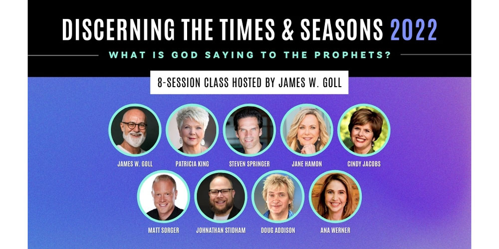 Discerning The Times And Seasons 2022 with James Goll, Cindy Jacobs, Doug Addison and more